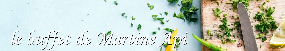 Recettes de le buffet de Martine Api