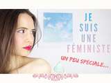 Je suis une féministe (un peu spéciale)