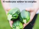 10 recettes pour sublimer les courgettes