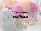 5 idées de recettes sucrées pour Pâques