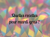 Quelles recettes pour mardi gras