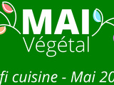 Défi de cuisine mai 2023 : Mai Végétal