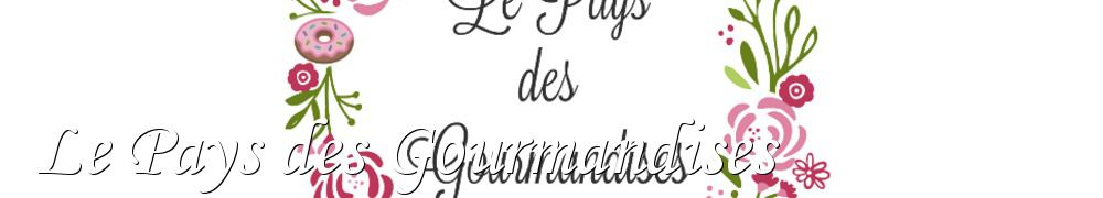 Recettes de Le Pays des Gourmandises