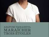 Asafumi Yamashita, Maraîcher 3 étoiles