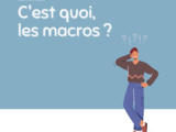 C’est quoi, les macros