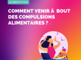 Comment venir à bout des compulsions alimentaires