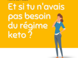 Et si tu n’avais pas besoin du régime keto