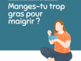 Manges-tu trop gras pour maigrir