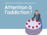 Substituts lowcarb, attention à l’addiction