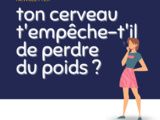 🧠 Ton cerveau t’empêche-t’il de perdre du poids