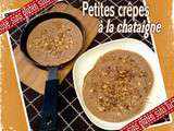 Petites crêpes à la farine de chataîgne (sans lactose sans gluten)