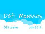 Défi cuisine Juin 2019 : les mousses