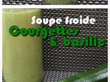 Soupe froide courgettes & basilic au fromage frais [défi cuisine]