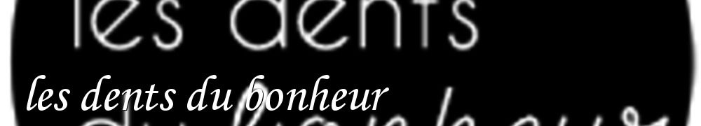 Recettes de les dents du bonheur