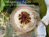 Pavlova aux figues, chantilly à la verveine citronnelle
