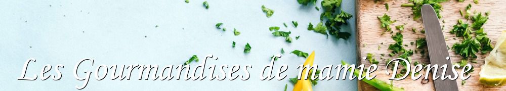 Recettes de Les Gourmandises de mamie Denise