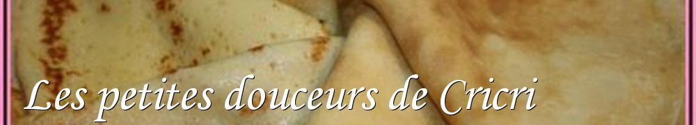 Recettes de Les petites douceurs de Cricri