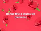 Bonne fête aux Mamans