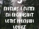 5 erreurs à éviter en organisant votre prochain voyage