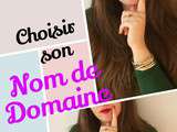 Comment choisir son nom de domaine (1ere partie)