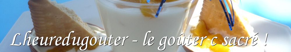 Recettes de Lheuredugouter - le goûter c sacré !