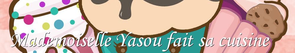 Recettes de Mademoiselle Yasou fait sa cuisine