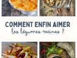 Comment enfin aimer les légumes racines (panais, topinambours…) en cuisine