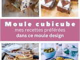Moule Cubicube : mon “chouchou” design en cuisine (et mes recettes préférées !)
