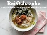 Rei Ochazuke : la recette du ochazuke froid d’été (Hiyashi chazuke)