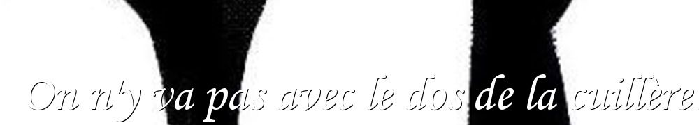 Recettes de On n'y va pas avec le dos de la cuillère!