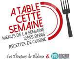 A table cette semaine, idées repas et menus de la semaine #94