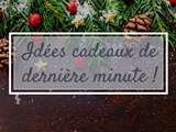 Idées cadeaux de dernière minute {21 décembre 2017}