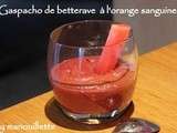 Gaspacho de betterave à l'orange sanguine