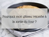 Pourquoi mon gâteau retombe après cuisson