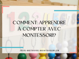 Comment apprendre à compter avec Montessori