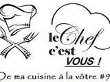 Chef, c’est vous – De ma cuisine à la vôtre #9