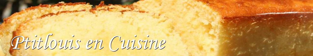 Recettes de Ptitlouis en Cuisine 