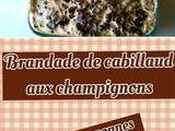 Brandade de cabillaud aux champignons