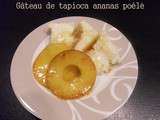 Gâteau de tapioca ananas poêlé