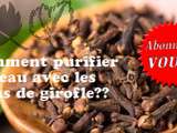 Comment purifier la peau avec les clous de girofle ( En vidéo )