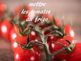 Ne jamais mettre les Tomates au frigo