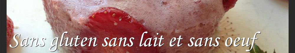 Recettes de Sans gluten sans lait et sans oeuf