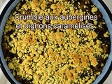 Crumble aux aubergines et oignons caramélisés