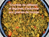 Crumble de pâtisson et légumes d'automne aux graines de courge