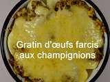 Gratin d’œufs farcis aux champignons