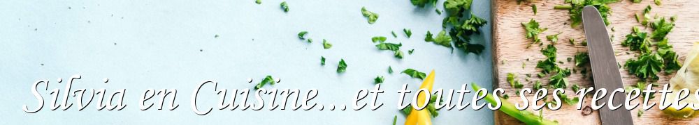 Recettes de Silvia en Cuisine...et toutes ses recettes! 