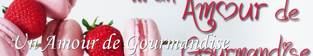 Recettes de Un Amour de Gourmandise