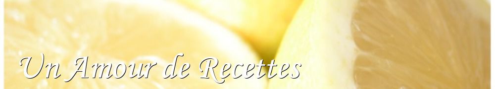 Recettes de Un Amour de Recettes