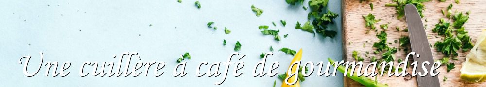 Recettes de Une cuillère à café de gourmandise