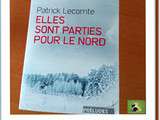 Lecture : Elles sont parties pour le nord par Patrick lecomte